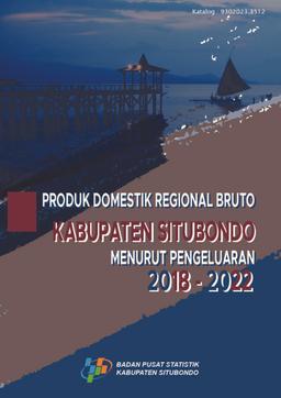 Produk Domestik Regional Bruto Kabupaten Situbondo Menurut Pengeluaran 2018-2022