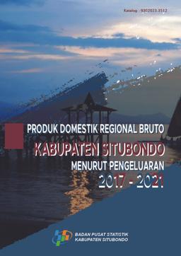 Produk Domestik Regional Bruto Kabupaten Situbondo Menurut Pengeluaran Tahun 2017-2021